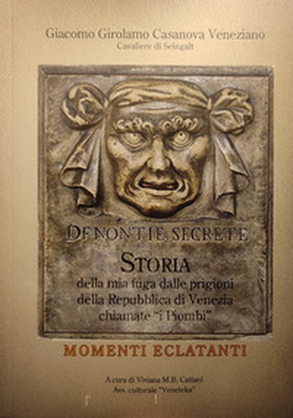 Storia della mia fuga dalle prigioni della Repubblica di Venezia chiamate «i Piombi». Momenti eclatanti - Librerie.coop