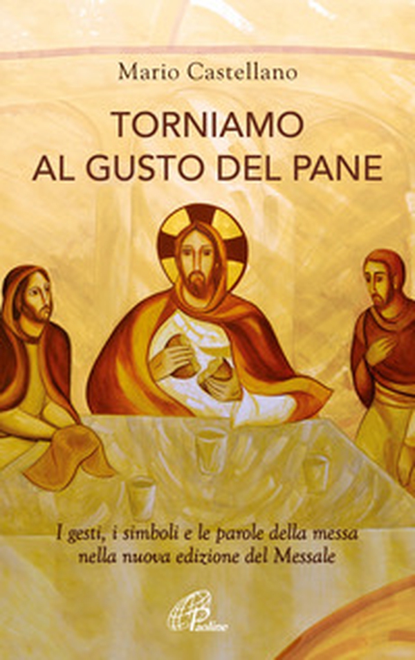 Torniamo al gusto del pane. I gesti, i simboli e le parole della messa nella nuova edizione del Messale - Librerie.coop Torniamo al gusto del pane. I gesti, i simboli e le parole della messa nella nuova edizione del Messale - Librerie.coop