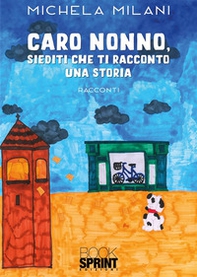 Caro nonno, siediti che ti racconto una storia - Librerie.coop