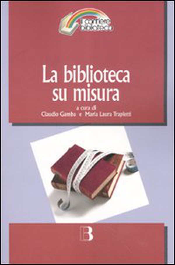 La biblioteca su misura. Verso la personalizzazione del servizio - Librerie.coop La biblioteca su misura. Verso la personalizzazione del servizio - Librerie.coop