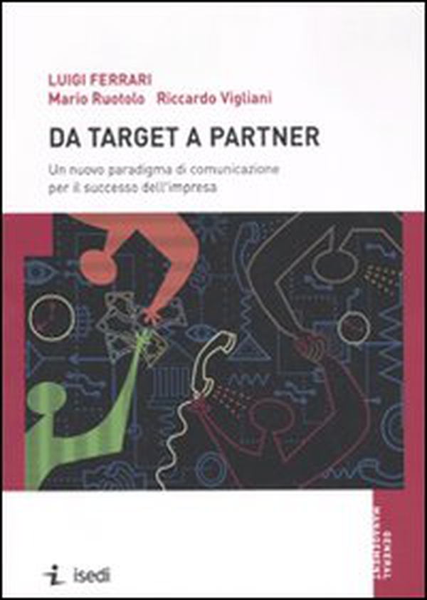 Da target a partner. Un nuovo paradigma di comunicazione per il successo dell'impresa - Librerie.coop Da target a partner. Un nuovo paradigma di comunicazione per il successo dell'impresa - Librerie.coop