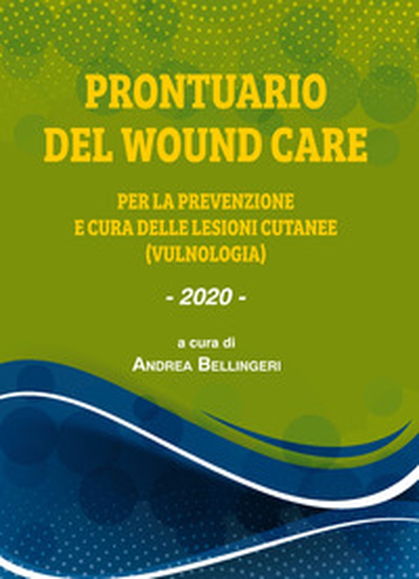 Prontuario del wound care. Per la prevenzione delle lesioni cutanee (vulnologia) - Librerie.coop