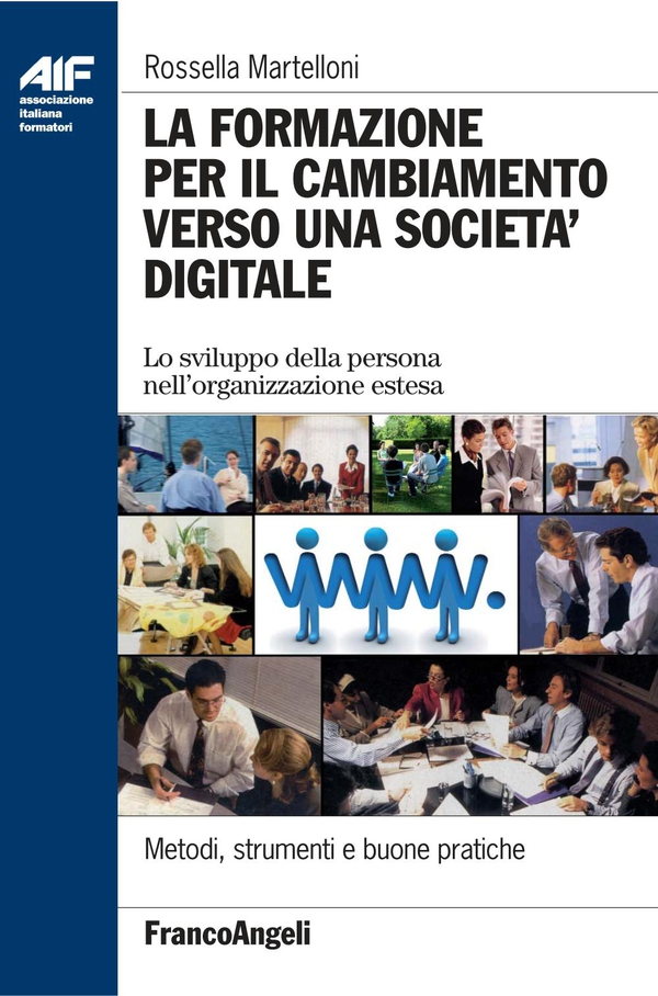 La formazione per il cambiamento verso una società digitale. Lo sviluppo della persona nell'organizzazione estesa - Librerie.coop La formazione per il cambiamento verso una società digitale. Lo sviluppo della persona nell'organizzazione estesa - Librerie.coop