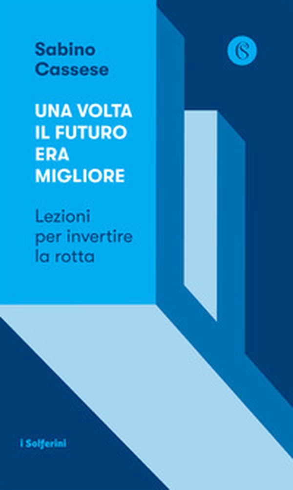 Una volta il futuro era migliore. Lezioni per invertire la rotta - Librerie.coop Una volta il futuro era migliore. Lezioni per invertire la rotta - Librerie.coop