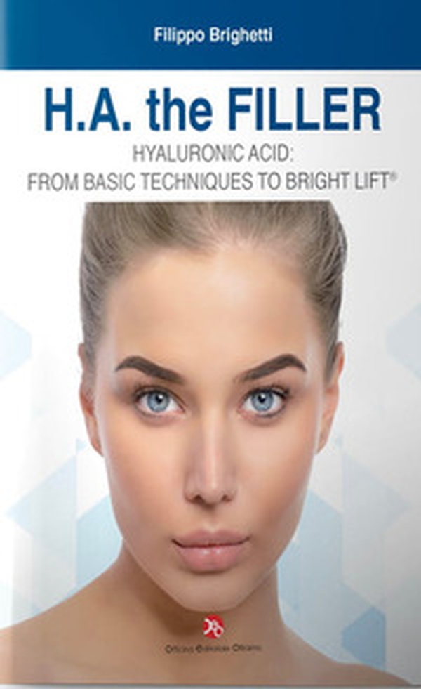 H.A the filler. Hyarulonic acid: from basic techniques to bright lift - Librerie.coop