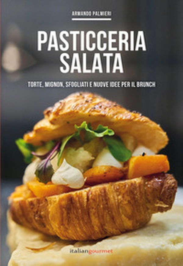 Pasticceria salata. Torte, mignon, sfogliati e nuove idee per il brunch - Librerie.coop Pasticceria salata. Torte, mignon, sfogliati e nuove idee per il brunch - Librerie.coop