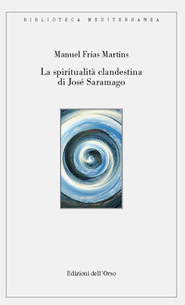 La spiritualità clandestina di José Saramago - Librerie.coop La spiritualità clandestina di José Saramago - Librerie.coop