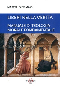Liberi nella verità. Manuale di teologia morale fondamentale - Librerie.coop