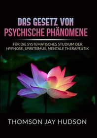Das gesetz von psychische phänomene. Für die systematisches studium der hypnose, spiritismus, mentale therapeutik - Librerie.coop