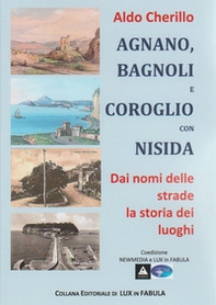 Agnano, Bagnoli e Coroglio con Nisida. Dai nomi delle strade la storia dei luoghi - Librerie.coop Agnano, Bagnoli e Coroglio con Nisida. Dai nomi delle strade la storia dei luoghi - Librerie.coop