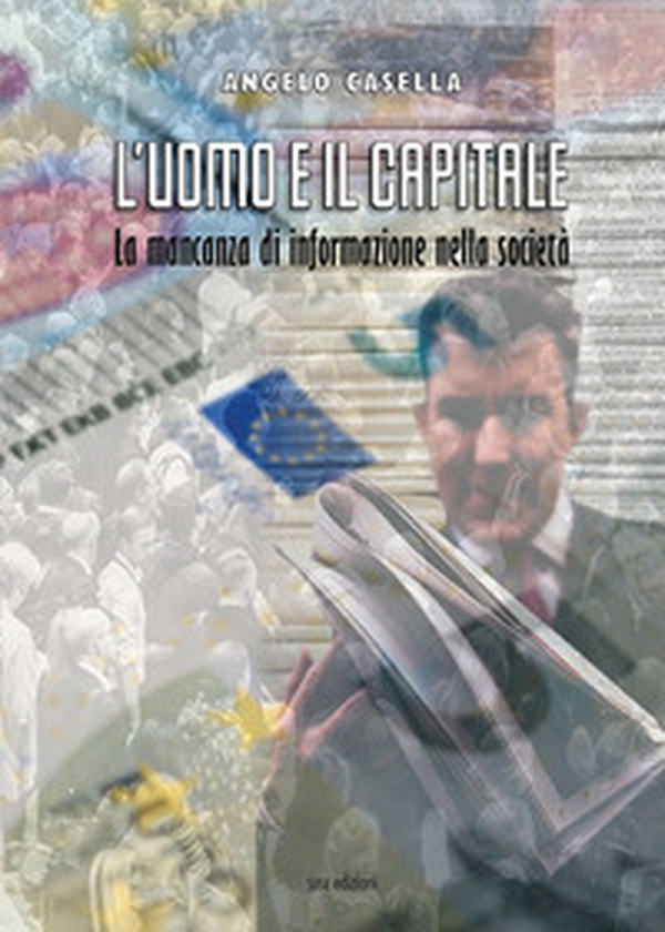 L'uomo e il capitale. La mancanza di informazione nella società - Librerie.coop L'uomo e il capitale. La mancanza di informazione nella società - Librerie.coop