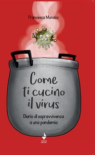 Come ti cucino il virus. Diario di sopravvivenza a una pandemia - Librerie.coop