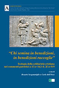 «Chi semina in benedizioni in benedizioni raccoglie». Teologia della solidarietà cristiana nei commenti patristici a 1Cor 16,1-4; 2Cor 8-9 - Librerie.coop