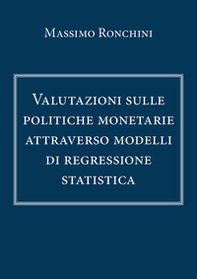 Valutazioni sulle politiche monetarie attraverso modelli di regressione statistica - Librerie.coop Valutazioni sulle politiche monetarie attraverso modelli di regressione statistica - Librerie.coop