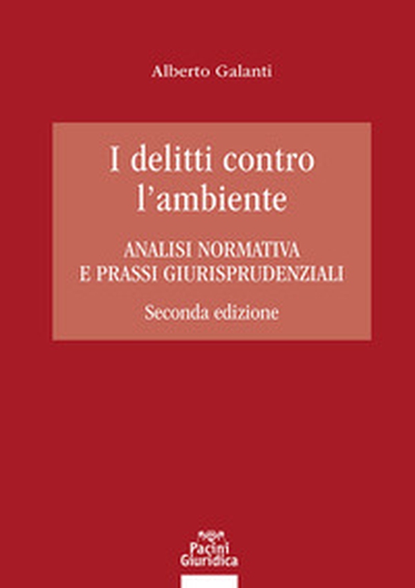 I delitti contro l'ambiente. Analisi normativa e prassi giurisprudenziali - Librerie.coop I delitti contro l'ambiente. Analisi normativa e prassi giurisprudenziali - Librerie.coop