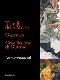 Trionfo della Morte. Guernica. Crocifissione di Guttuso. Attraversamenti. Ediz. italiana e inglese - Librerie.coop