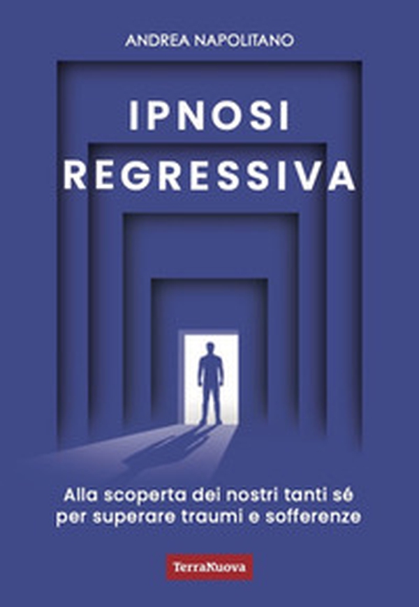 Ipnosi regressiva. Alla scoperta dei nostri tanti Sé per superare traumi e sofferenze - Librerie.coop Ipnosi regressiva. Alla scoperta dei nostri tanti Sé per superare traumi e sofferenze - Librerie.coop