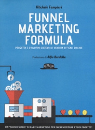Funnel marketing formula. Progetta e sviluppa sistemi di vendita efficaci online - Librerie.coop