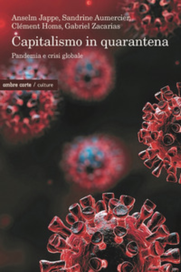 Capitalismo in quarantena. Pandemia e crisi globale - Librerie.coop Capitalismo in quarantena. Pandemia e crisi globale - Librerie.coop