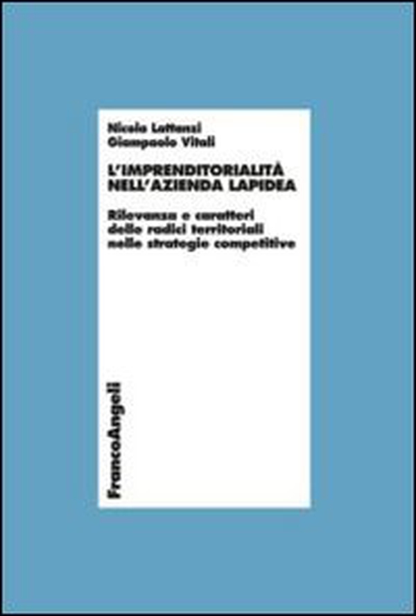 L'imprenditorialità nell'azienda lapidea. Rilevanza e caratteri delle radici territoriali nelle strategie competitive - Librerie.coop L'imprenditorialità nell'azienda lapidea. Rilevanza e caratteri delle radici territoriali nelle strategie competitive - Librerie.coop