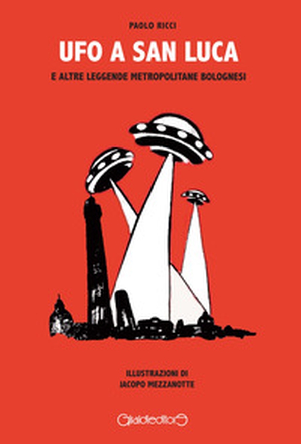 Ufo a San Luca e altre leggende metropolitane bolognesi - Librerie.coop Ufo a San Luca e altre leggende metropolitane bolognesi - Librerie.coop