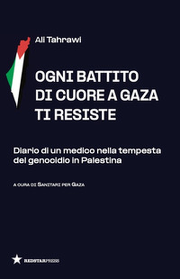 Ogni battito di cuore a Gaza ti resiste. Diario di un medico nella tempesta del genocidio in Palestina - Librerie.coop