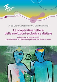 Le cooperative nell'era delle evoluzioni ecologica e digitale. Gli spazi e le opportunità per le Banche di Credito Cooperativo nei futuri scenari - Librerie.coop