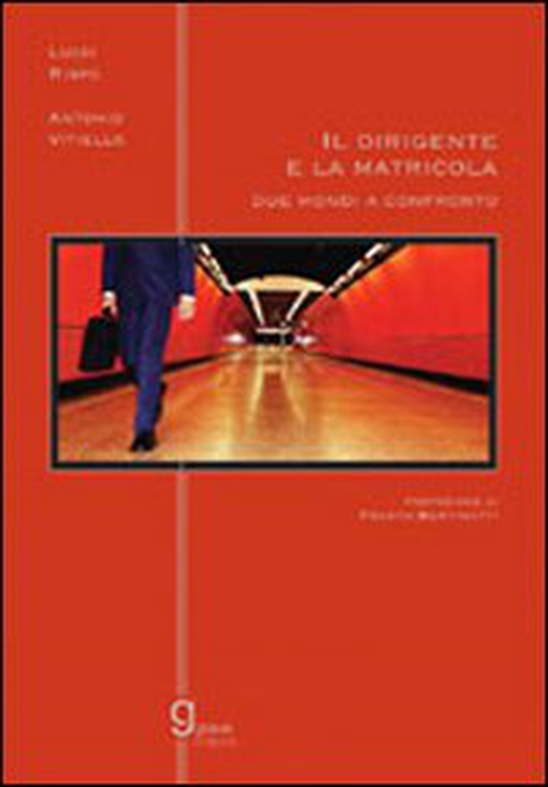 Il dirigente e la matricola. Due mondi a confronto - Librerie.coop Il dirigente e la matricola. Due mondi a confronto - Librerie.coop