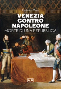 Venezia contro Napoleone. Morte di una repubblica - Librerie.coop