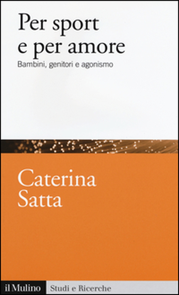 Per sport e per amore. Bambini, genitori e agonismo - Librerie.coop Per sport e per amore. Bambini, genitori e agonismo - Librerie.coop