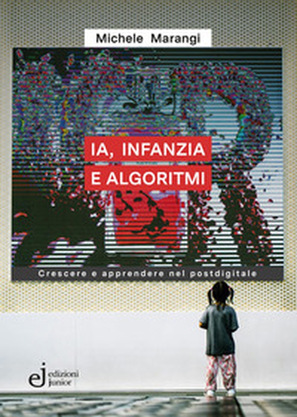 IA, infanzia e algoritmi. Crescere e apprendere nel postdigitale - Librerie.coop