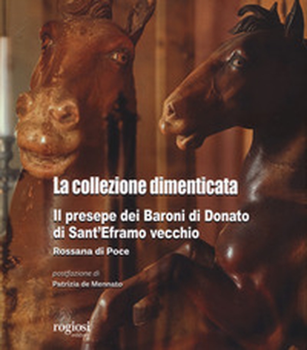 La collezione dimenticata. Il presepe dei Baroni di Donato di Sant'Eframo vecchio - Librerie.coop La collezione dimenticata. Il presepe dei Baroni di Donato di Sant'Eframo vecchio - Librerie.coop