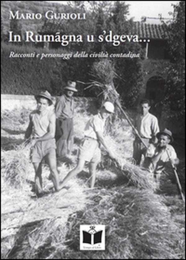 In Rumagna u s'dgeva... Racconti e personaggi della civiltà contadina - Librerie.coop In Rumagna u s'dgeva... Racconti e personaggi della civiltà contadina - Librerie.coop