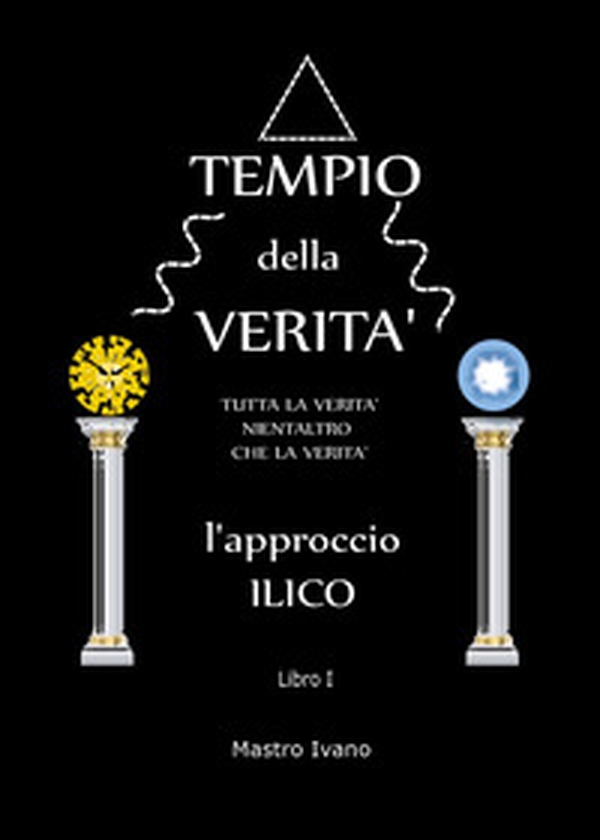 Il tempio della verità. L'approccio ilico - Vol. 1 - Librerie.coop Il tempio della verità. L'approccio ilico - Vol. 1 - Librerie.coop