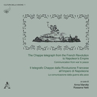 The The Chappe telegraph from the French Revolution to Napoleon's Empire. Communication from war to peace-Il telegrafo Chappe dalla Rivoluzione Francese all'Impero di Napoleone. La comunicazione dalla guerra alla pace - Librerie.coop