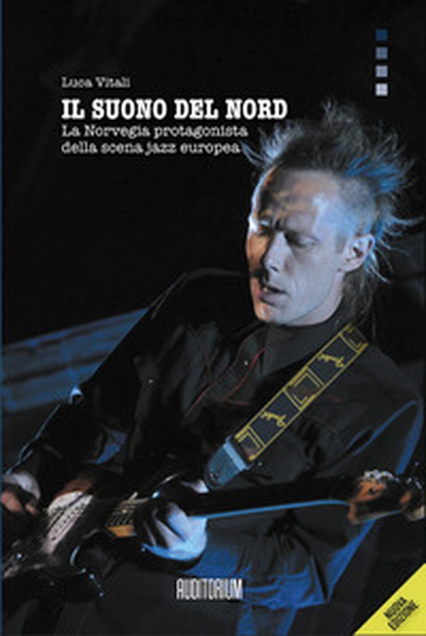 Il suono del Nord. La Norvegia protagonista della scena jazz europea - Librerie.coop