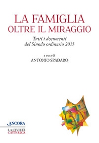La famiglia oltre il miraggio. Tutti i documenti del sinodo ordinario 2015 - Librerie.coop La famiglia oltre il miraggio. Tutti i documenti del sinodo ordinario 2015 - Librerie.coop