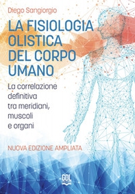 La fisiologia olistica del corpo umano. La correlazione definitiva tra meridiani, muscoli e organi - Librerie.coop