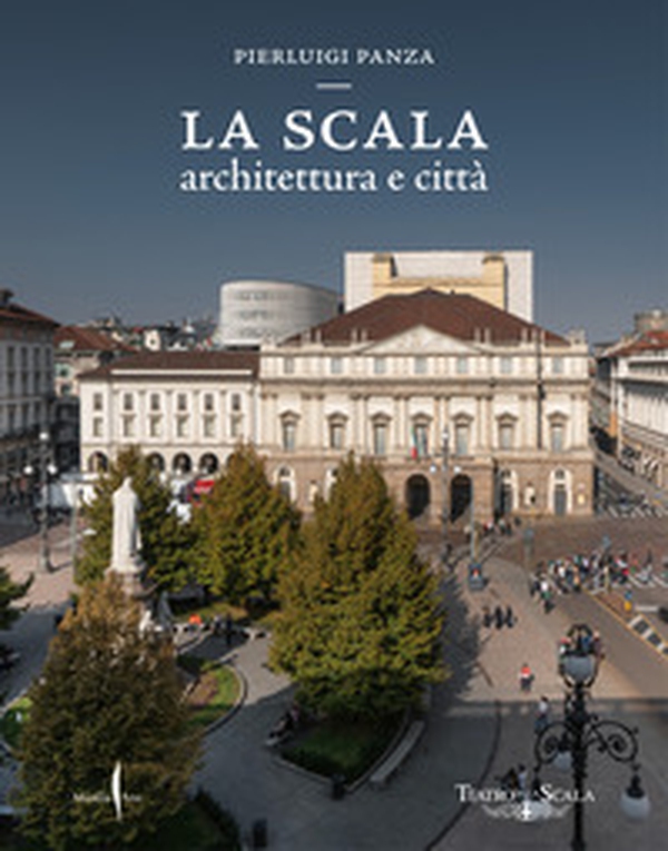 La Scala. Architettura e città - Librerie.coop La Scala. Architettura e città - Librerie.coop