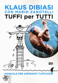 Tuffi per tutti. Manuale per aspiranti tuffatori - Librerie.coop