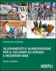 Allenamento e alimentazione per il ciclismo su strada e la mountain bike. Guda completa - Librerie.coop Allenamento e alimentazione per il ciclismo su strada e la mountain bike. Guda completa - Librerie.coop