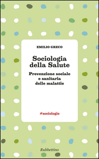Sociologia della salute. Prevenzione sociale e sanitaria delle malattie - Librerie.coop