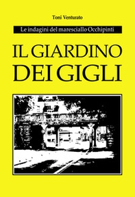 Il giardino dei gigli. Le indagini del maresciallo Occhipinti - Librerie.coop