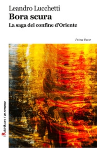 Bora scura. La saga del confine d'oriente - Librerie.coop Bora scura. La saga del confine d'oriente - Librerie.coop