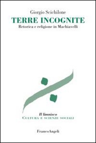 Terre incognite. Retorica e religione in Machiavelli - Librerie.coop