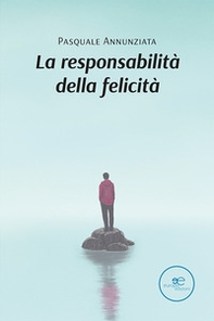 La responsabilità della felicità - Librerie.coop La responsabilità della felicità - Librerie.coop