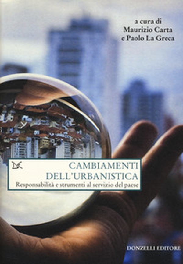 Cambiamenti dell'urbanistica. Responsabilità e strumenti al servizio del Paese - Librerie.coop