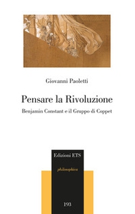 Pensare la rivoluzione. Benjamin Constant e il gruppo di Coppet - Librerie.coop