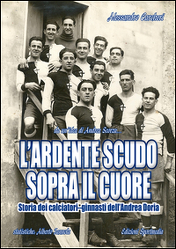 L'ardente scudo sopra il cuore. Storia dei calciatori dell'Andrea Doria - Librerie.coop L'ardente scudo sopra il cuore. Storia dei calciatori dell'Andrea Doria - Librerie.coop