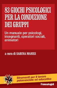83 giochi psicologici per la conduzione dei gruppi. Un manuale per psicologi, insegnanti, operatori sociali, animatori - Librerie.coop